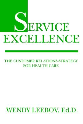 Service Excellence: The Customer Relations Strategy for Health Care - Leebov, Wendy, Ed.D., and Leebov, Ed D Wendy