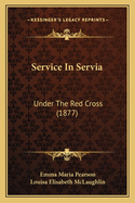 Service in Servia: Under the Red Cross (1877)