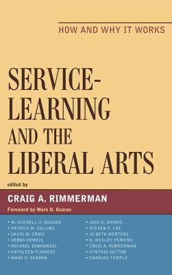 Service-Learning and the Liberal Arts: How and Why It Works - Rimmerman, Craig A (Editor), and Gearan, Mark D, and H Bauder, W Averell (Contributions by)