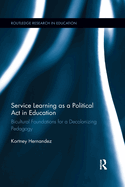 Service Learning as a Political Act in Education: Bicultural Foundations for a Decolonizing Pedagogy