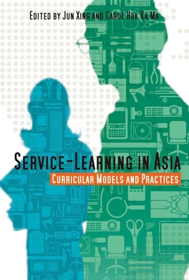 Service-Learning in Asia: Curricular Models and Practices - Xing, Jun (Editor), and Ma, Carol Hok Ka (Editor)