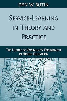 Service-Learning in Theory and Practice: The Future of Community Engagement in Higher Education - Butin, D