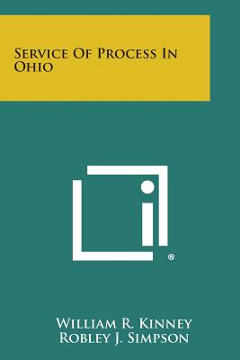 Service of Process in Ohio - Kinney, William R, and Simpson, Robley J, and Morgan, Walter J (Foreword by)