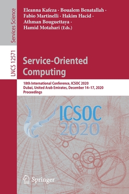 Service-Oriented Computing: 18th International Conference, Icsoc 2020, Dubai, United Arab Emirates, December 14-17, 2020, Proceedings - Kafeza, Eleanna (Editor), and Benatallah, Boualem (Editor), and Martinelli, Fabio (Editor)