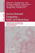 Service-Oriented Computing - Icsoc 2016 Workshops: Asoca, Isycc, Bsci, and Satellite Events, Banff, AB, Canada, October 10-13, 2016, Revised Selected Papers