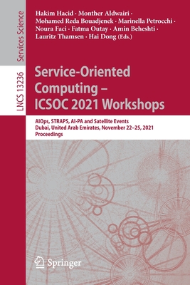 Service-Oriented Computing - ICSOC 2021 Workshops: AIOps, STRAPS, AI-PA and Satellite Events, Dubai, United Arab Emirates, November 22-25, 2021, Proceedings - Hacid, Hakim (Editor), and Aldwairi, Monther (Editor), and Bouadjenek, Mohamed Reda (Editor)