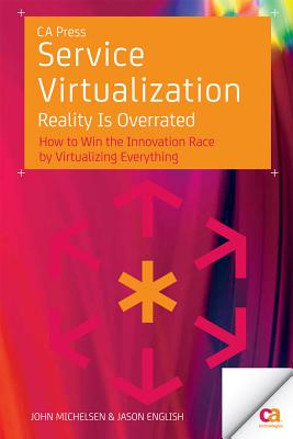 Service Virtualization: Reality Is Overrated - Michelsen, John, and English, Jason