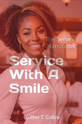 Service With A Smile "The Server's Handbook" - Collins, Luther T