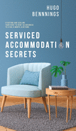 Serviced Accommodation Secrets: Starting and Scaling Your Rent to Rent SA Business to 10K a Month & Beyond