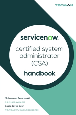 ServiceNow Certified System Administrator (CSA) Handbook - John, Saqib Javed, and Ali, Muhammad Zeeshan