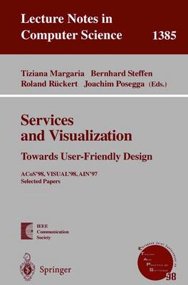 Services and Visualization: Towards User-Friendly Design: Acos'98, Visual'98, Ain'97, Selected Papers - Margaria, Tiziana (Editor), and Steffen, Bernhard (Editor), and Rckert, Roland (Editor)