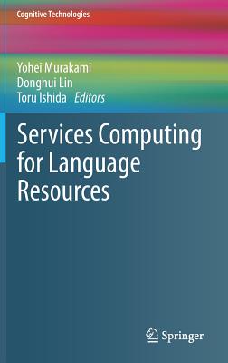 Services Computing for Language Resources - Murakami, Yohei (Editor), and Lin, Donghui (Editor), and Ishida, Toru (Editor)