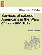 Services of Colored Americans in the Wars of 1776 and 1812.