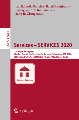 Services - Services 2020: 16th World Congress, Held as Part of the Services Conference Federation, Scf 2020, Honolulu, Hi, Usa, September 18-20, 2020, Proceedings - Ferreira, Joao Eduardo (Editor), and Palanisamy, Balaji (Editor), and Ye, Kejiang (Editor)