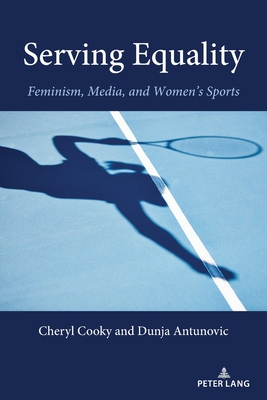 Serving Equality: Feminism, Media, and Women's Sports - Billings, Andrew C, and Hardin, Marie, and Wenner, Lawrence A
