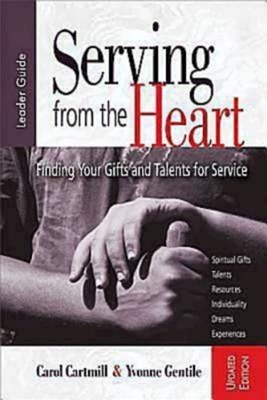 Serving from the Heart: Finding Your Gifts and Talents for Service - Cartmill, Carol, and Gentile, Yvonne