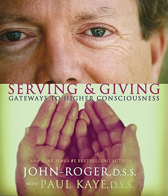 Serving & Giving: Gateways to Higher Consciousness - John-Roger, and Kaye, Paul