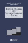 Serving Process and Obtaining Evidence Abroad: Serving Process and Obtaining Evidence Abroad