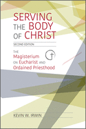 Serving the Body of Christ: The Magisterium on Eucharist and Ordained Priesthood