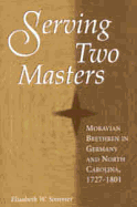 Serving Two Masters: Moravian Brethren in Germany and North Carolina, 1727-1801