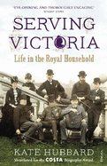 Serving Victoria: Life in the Royal Household