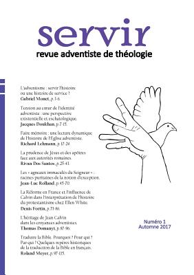 servir. revue adventiste de th?ologie: num?ro 1, automne 2017 - Doukhan, Jacques, and Lehmann, Richard, and Dos Santos, Rivan