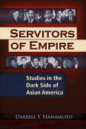 Servitors of Empire: Studies in the Dark Side of Asian America