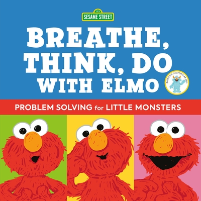 Sesame Street: Breathe, Think, Do with Elmo: Problem Solving for Little Monsters - Newman, Robin