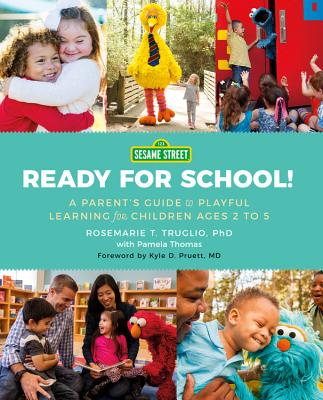 Sesame Street: Ready for School!: A Parent's Guide to Playful Learning for Children Ages 2 to 5 - Truglio, Rosemarie T, and Thomas, Pamela, and Pruett, Kyle D (Foreword by)
