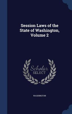 Session Laws of the State of Washington, Volume 2 - Washington