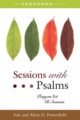 Sessions with Psalms: Prayers for All Seasons - Porterfield, Alicia Davis, and Porterfield, Eric