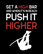 Set a High Bar and When It's In Reach Push It Higher: Pole Vault Gift for People Who Love Pole Vaulting - Motivational Saying for Track and Field Athlete - Blank Lined Journal or Notebook