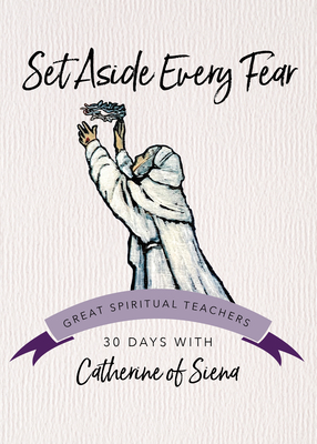 Set Aside Every Fear - Catherine of Siena, and Kirvan, John (Editor)