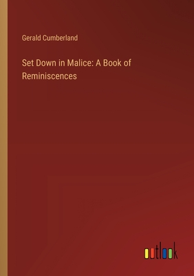 Set Down in Malice: A Book of Reminiscences - Cumberland, Gerald