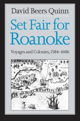 Set Fair for Roanoke: Voyages and Colonies, 1584-1606 - Quinn, David Beers