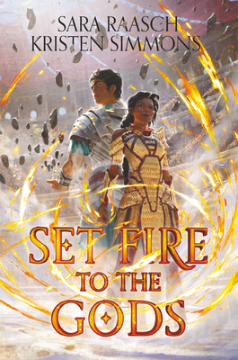 Set Fire to the Gods - Raasch, Sara, and Simmons, Kristen