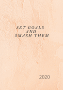 Set Goals and Smash Them.: 2020 Diary, plan your life and reach your goals ladies.