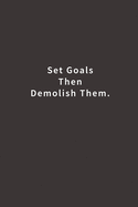 Set Goals Then Demolish Them.: Lined notebook