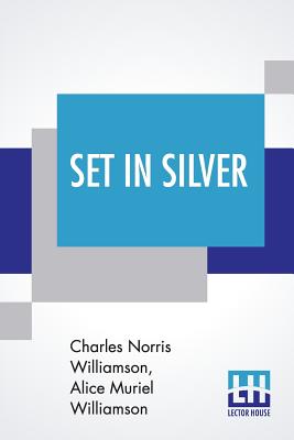 Set In Silver - Williamson, Charles Norris, and Williamson, Alice Muriel