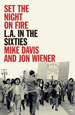 Set the Night on Fire: L.A. in the Sixties - Davis, Mike, and Wiener, Jon