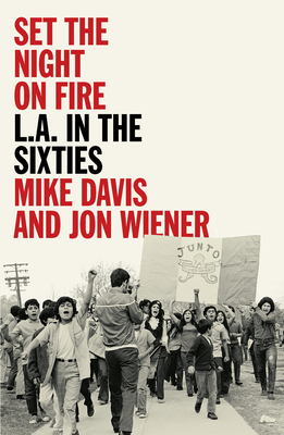 Set the Night on Fire: L.A. in the Sixties - Davis, Mike, and Wiener, Jon