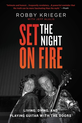 Set the Night on Fire: Living, Dying, and Playing Guitar with the Doors - Krieger, Robby, and Alulis, Jeff
