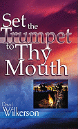 Set the Trumpet to Thy Mouth - Wilkerson, David R