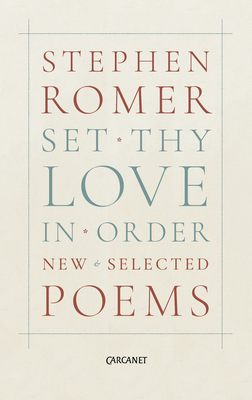 Set Thy Love in Order: New & Selected Poems - Romer, Stephen