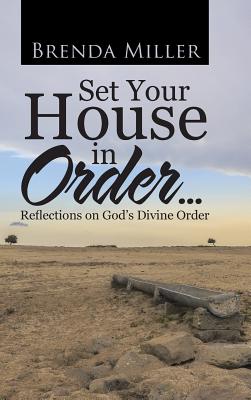 Set Your House in Order . . .: Reflections on God's Divine Order - Miller, Brenda