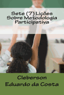 Sete (7) Licoes Sobre Metodologia Participativa