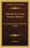 Seth Bon Or A Lost Treasure Mystery: A Startling Detective Narrative (1898)