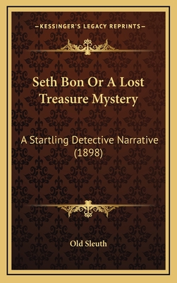 Seth Bon Or A Lost Treasure Mystery: A Startling Detective Narrative (1898) - Old Sleuth