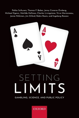 Setting Limits: Gambling, Science and Public Policy - Sulkunen, Pekka, and Babor, Thomas F., and Cisneros Ornberg, Jenny