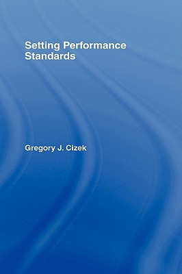 Setting Performance Standards: Theory and Applications - Cizek, Gregory J, Dr. (Editor)